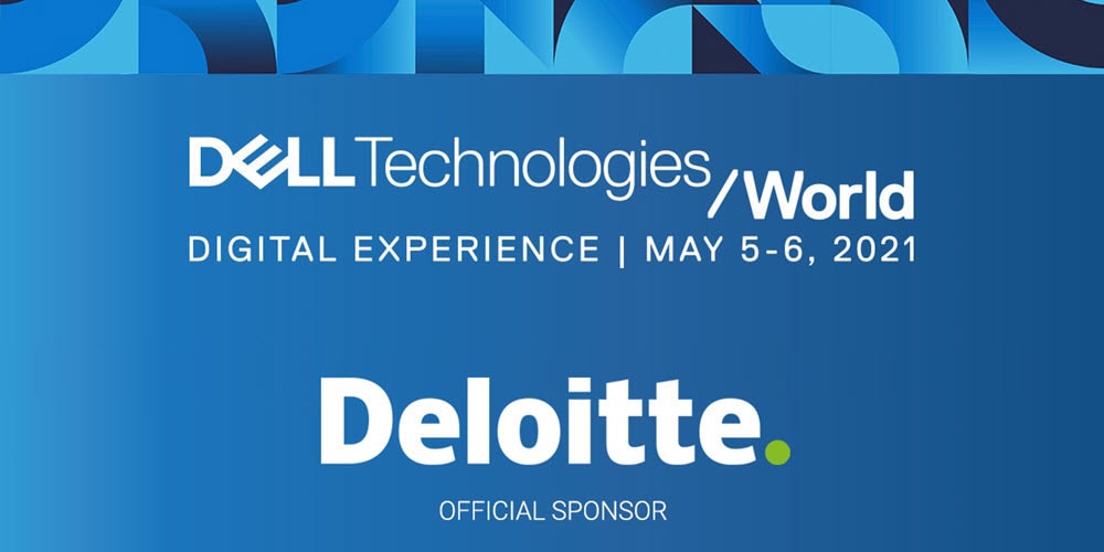 Dell Technologies World | Digital Experience | May 5-6, 2021 | Deloitte: Official Sponsor